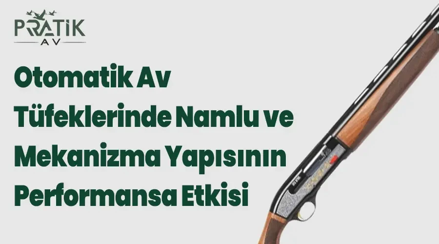 Otomatik Av Tüfeklerinde Namlu ve Mekanizma Yapısının Performansa Etkisi